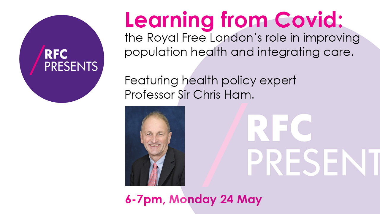 RFC PRESENTS: Learning from Covid: the Royal Free London’s role in improving population health and integrating care