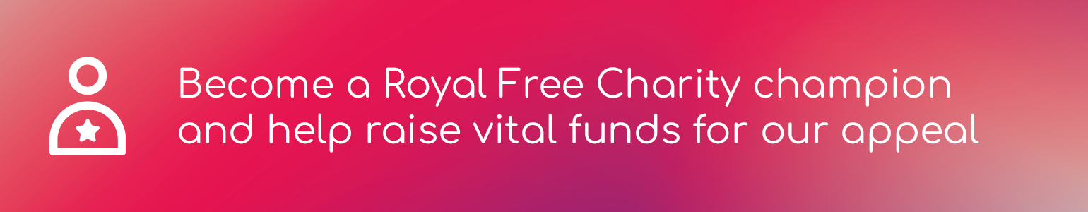 Become a Royal Free Charity champion and help raise vital funds for our appeal